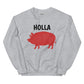 HOLLA Adult! Gray, Unisex Sweatshirt